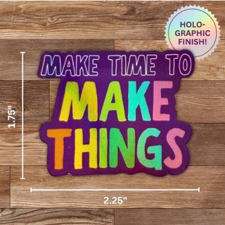 Make Time to Make Things Sticker